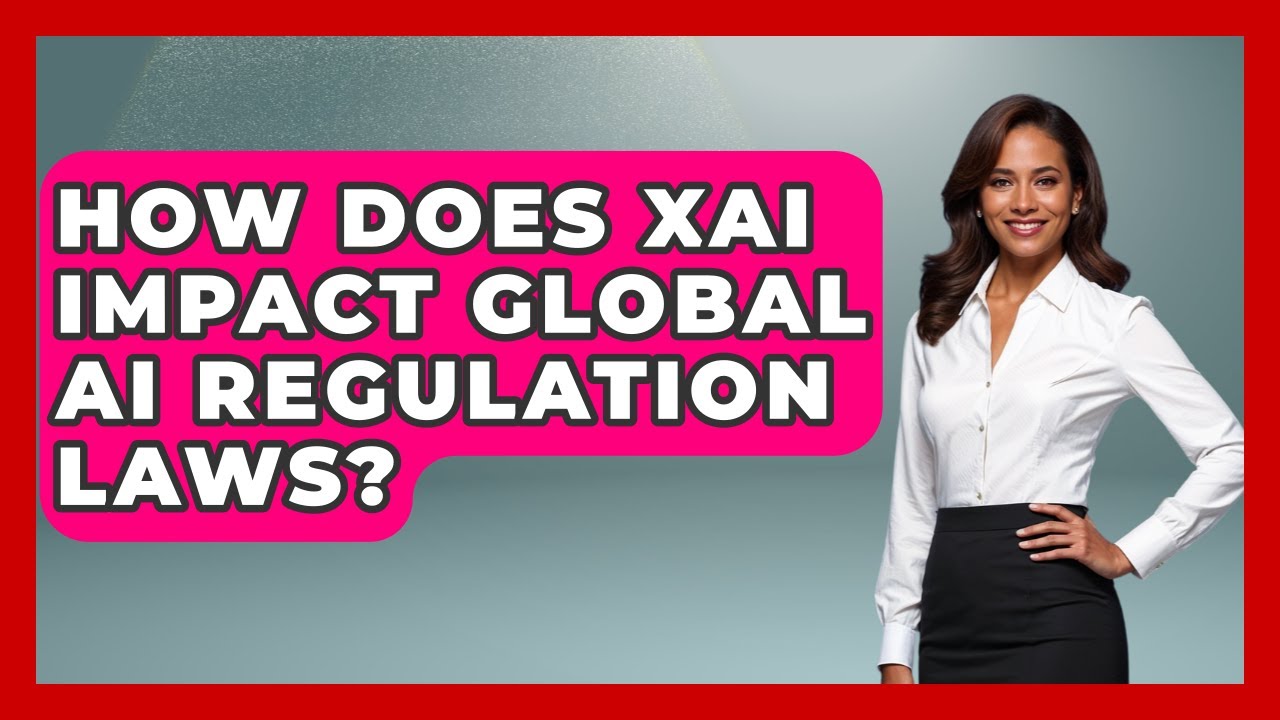How Does XAI Impact Global AI Regulation Laws? - AI and Technology Law