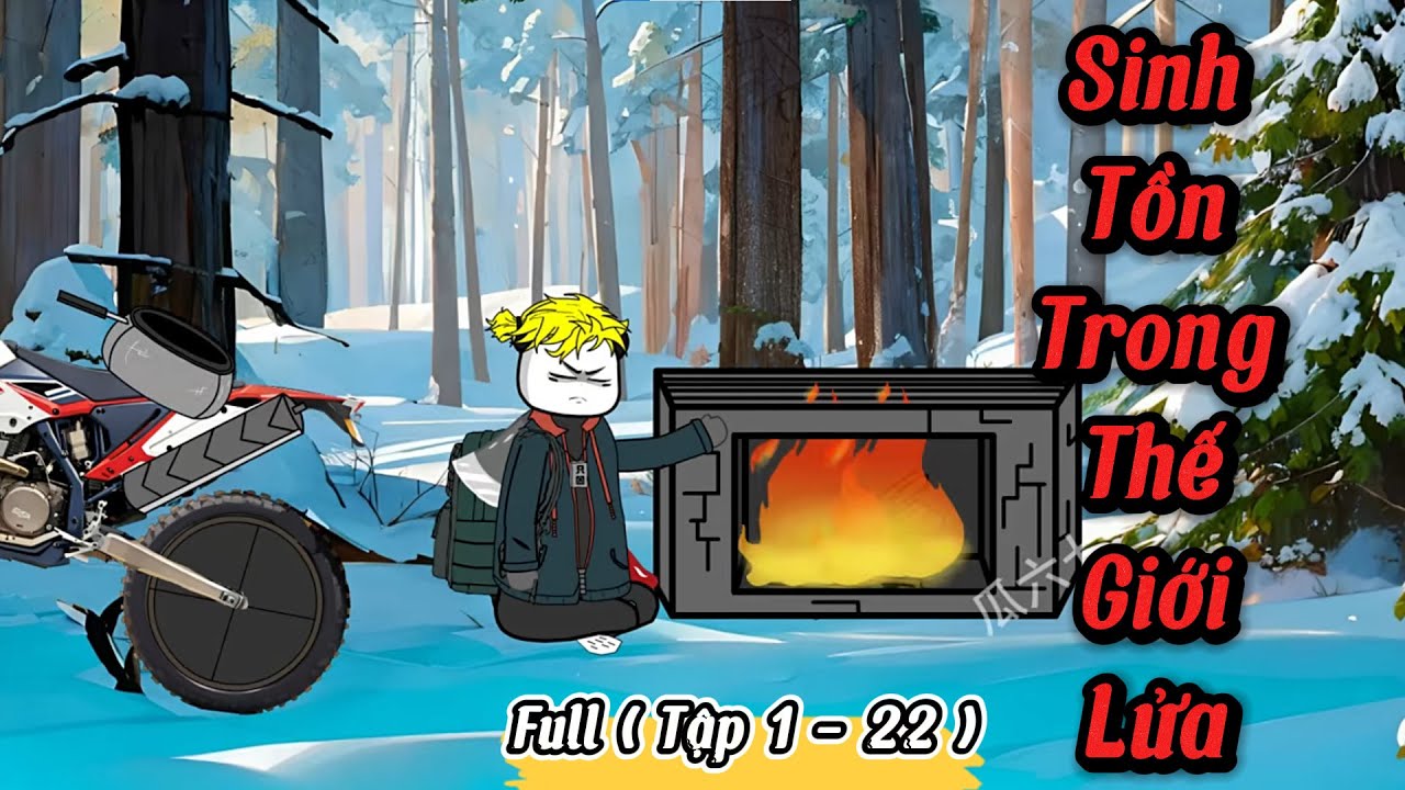 Full ( Tập 1 - 22 ) | Sinh Tồn Trong Thế Giới Lửa | Kay Review