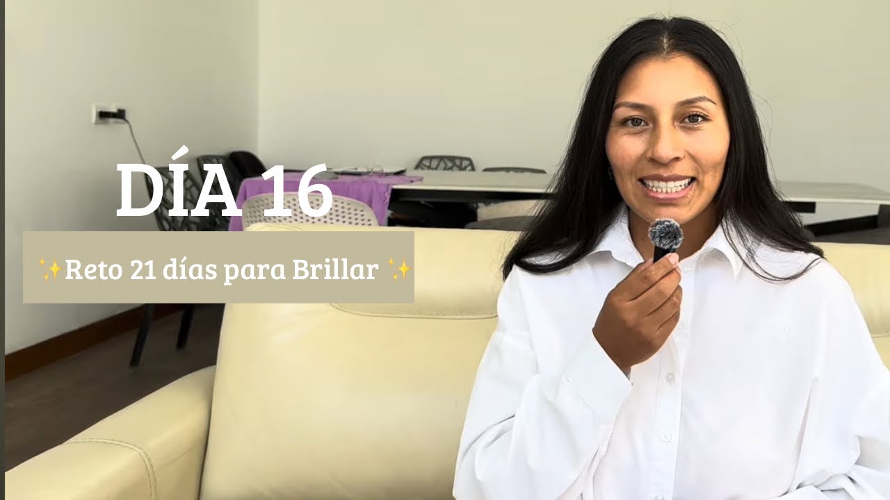 Día 16 - Reto 21 días para Brillar - Lourdes Moscoso