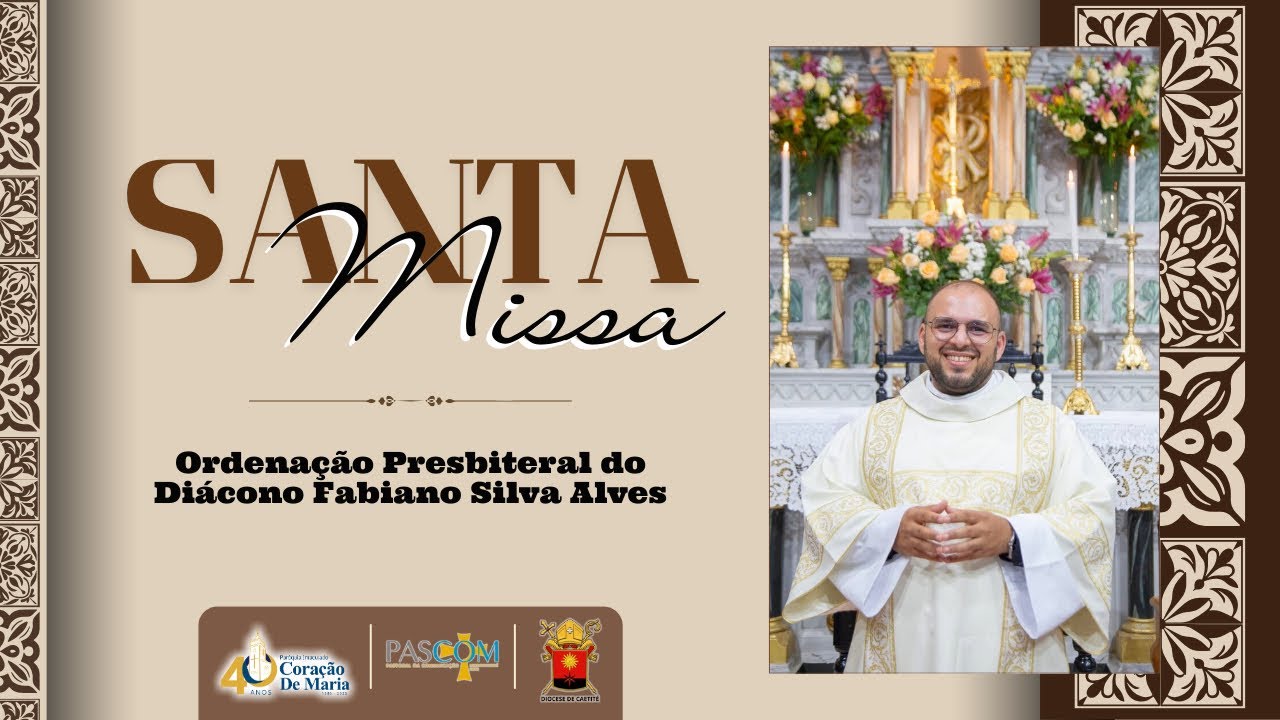 SANTA MISSA (ORDENA&Ccedil;&Atilde;O PRESBITERAL DE FABIANO SILVA ALVES)