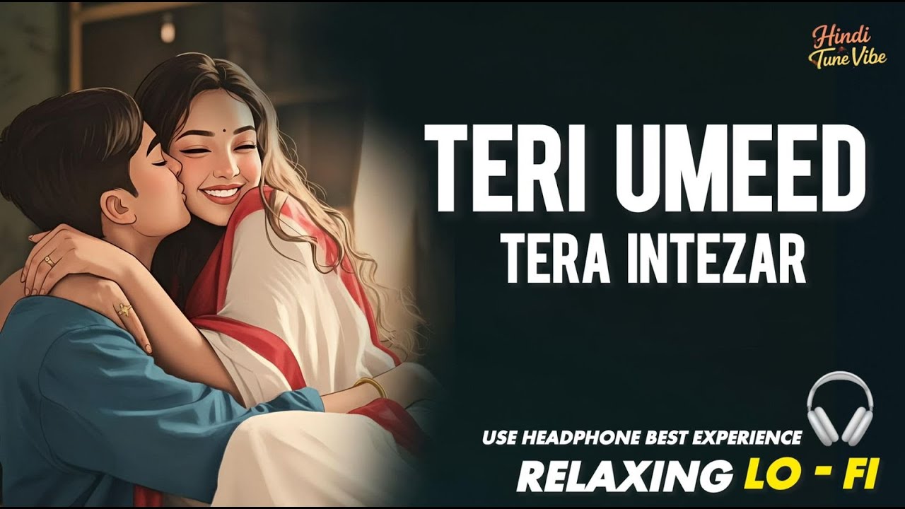 TERI UMEED TERA INTEZAR || RELAXING LO- FI VERSION | तेरी उम्मीद तेरा इंतज़ार | 90S HINDI COVER SONG