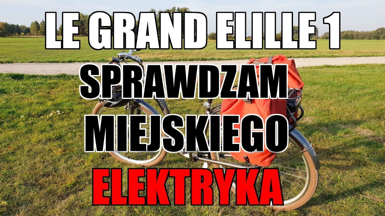 Le Grand Elille 1 - sprawdzam miejskiego elektryka