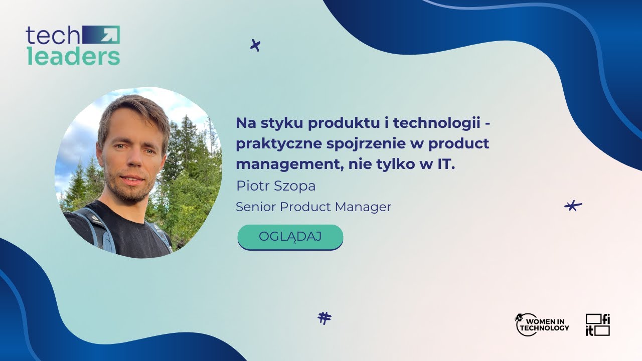 Na styku produktu i technologii - praktyczne spojrzenie na Product Management - Piotr Szopa