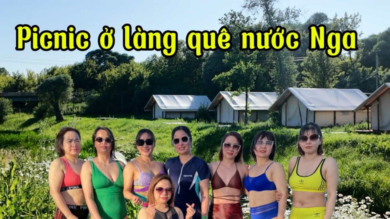 PICNIC Ở LÀNG QUÊ NƯỚC NGA.