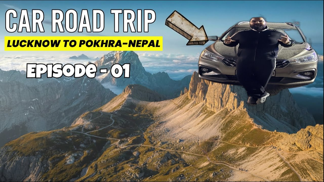 Lucknow to Pokhra - Nepal Trip By Car | Aaj Ka Stay Gorakhpur Hai | Episode - 01