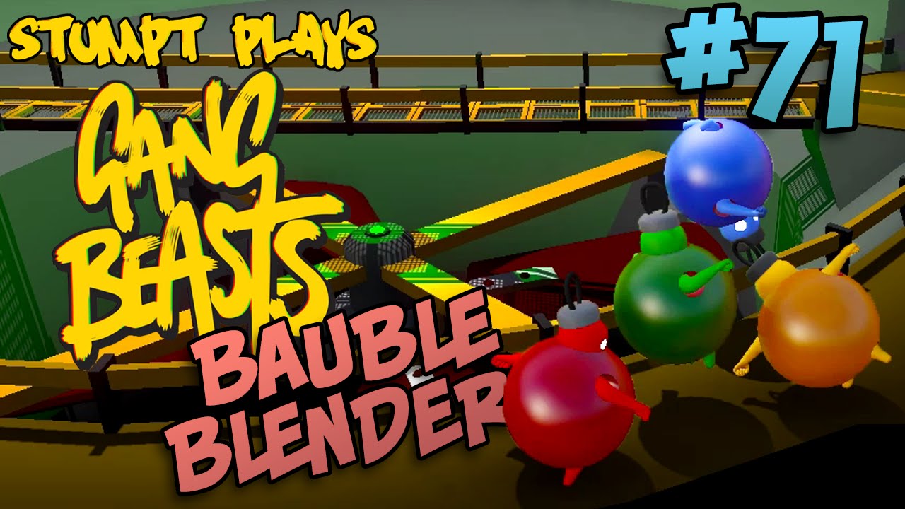 Stumpt Plays - Gang Beasts - #71 - Bauble Blender!