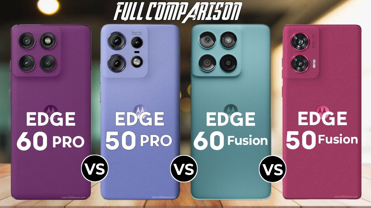 Moto Edge 60 Pro Vs Moto Edge 60 Fusion Vs Moto Edge 50 Pro Vs Moto Edge 60 Fusion
