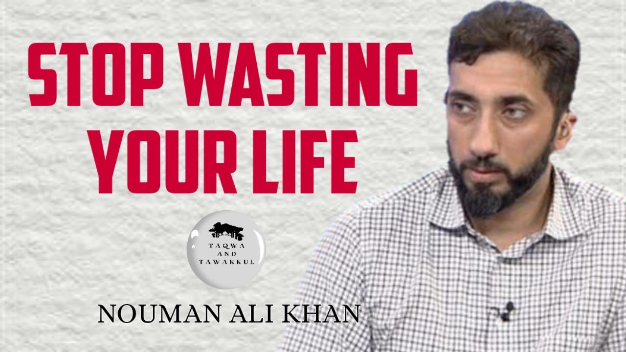 STOP wasting your life | Nouman Ali Khan | Taqwa and Tawakkul