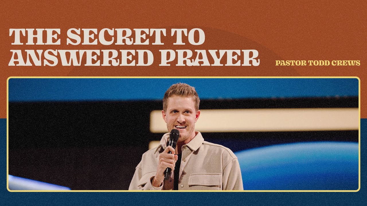 The Secret To Answered Prayer | Todd Crews