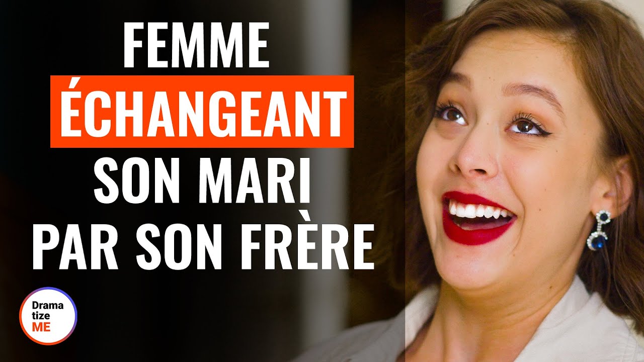 Femme Échangeant Son Mari Par Son Frère | @DramatizeMeFrance