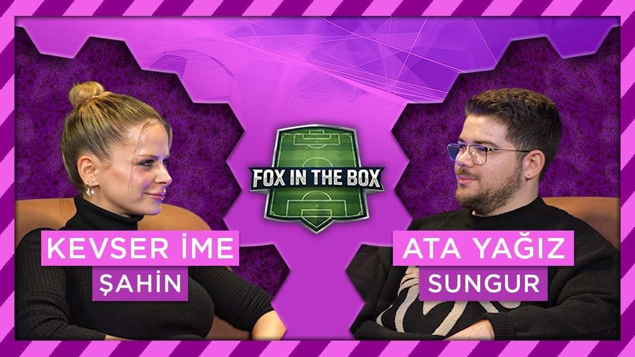 Konuk: Kevser İme Şahin | Ata Yağız Sungur ile Fox in the Box #04