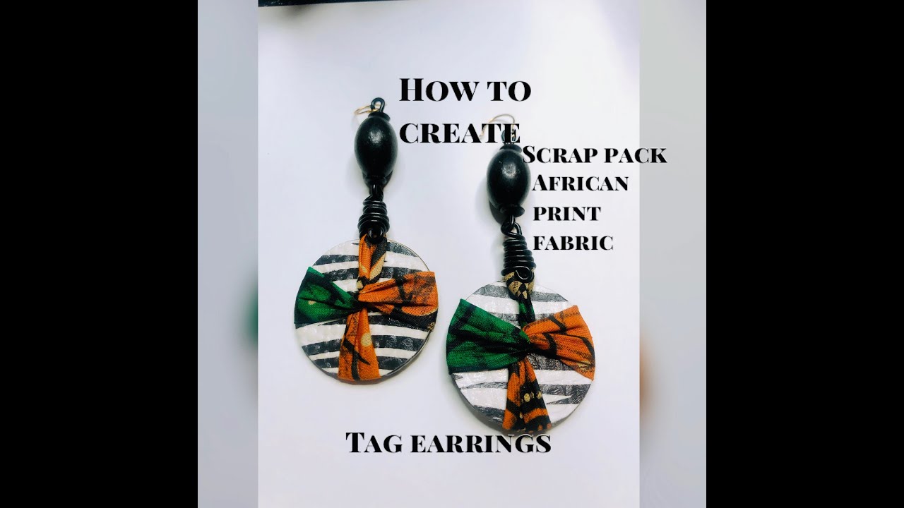 HOW TO MAKE SCRAP PACK AFRICAN PRINT FABRIC TAG EARRINGS