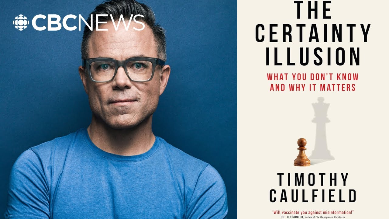 What you don't know and why it matters | Timothy Caulfield on his new book The Certainty Illusion