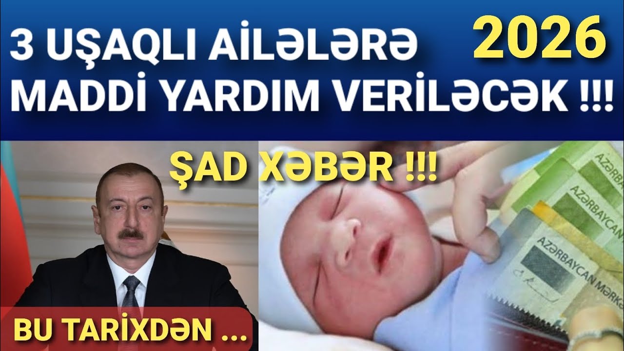 3 Uşaqlı Ailələrə Bu Tarixdən Maddi Yardım Veriləcək (HƏR UŞAĞA BU QƏDƏR ...)