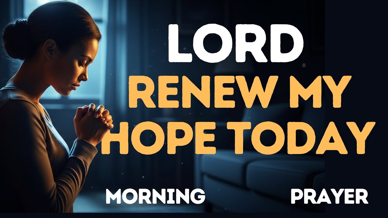 Lord, Renew My Hope Today | Powerful Morning Prayer 