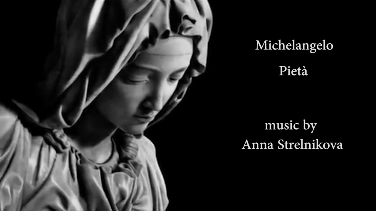 Michelangelo - Pietà | music and piano performing is by Anna Strelnikova