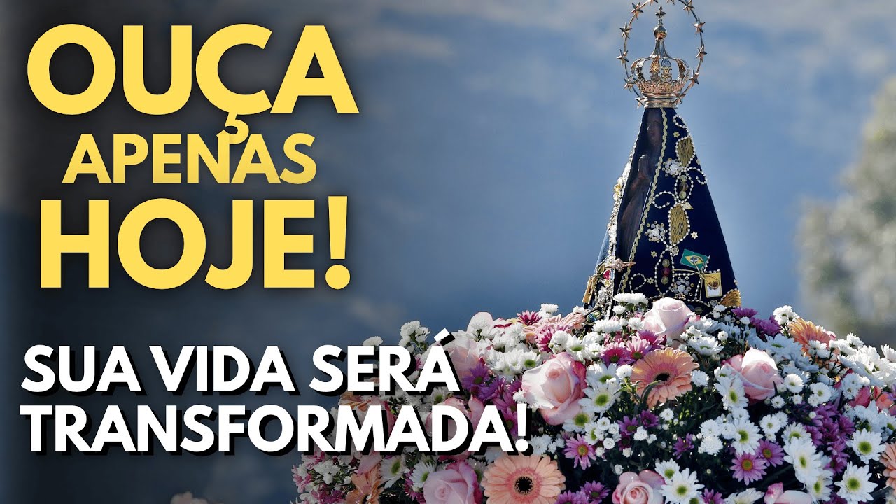 OUÇA HOJE! NOSSA SENHORA APARECIDA VAI TRANSFORMAR SUA VIDA