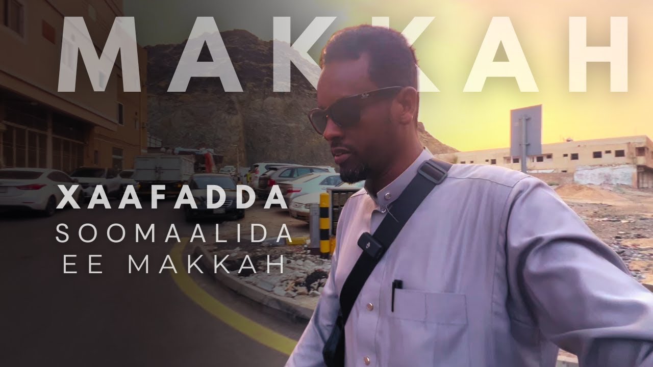 BOOQASHO XAAFADDA SOOMAALIDA EE MAKKAH  | I VISITED THE SOMALI NEIGHBORHOOD IN MAKKAH AL-MUKARRAMAH