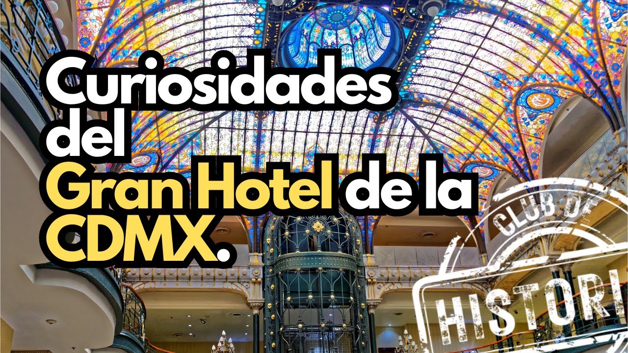 EL GRAN HOTEL DE LA CDMX | Club de Historias