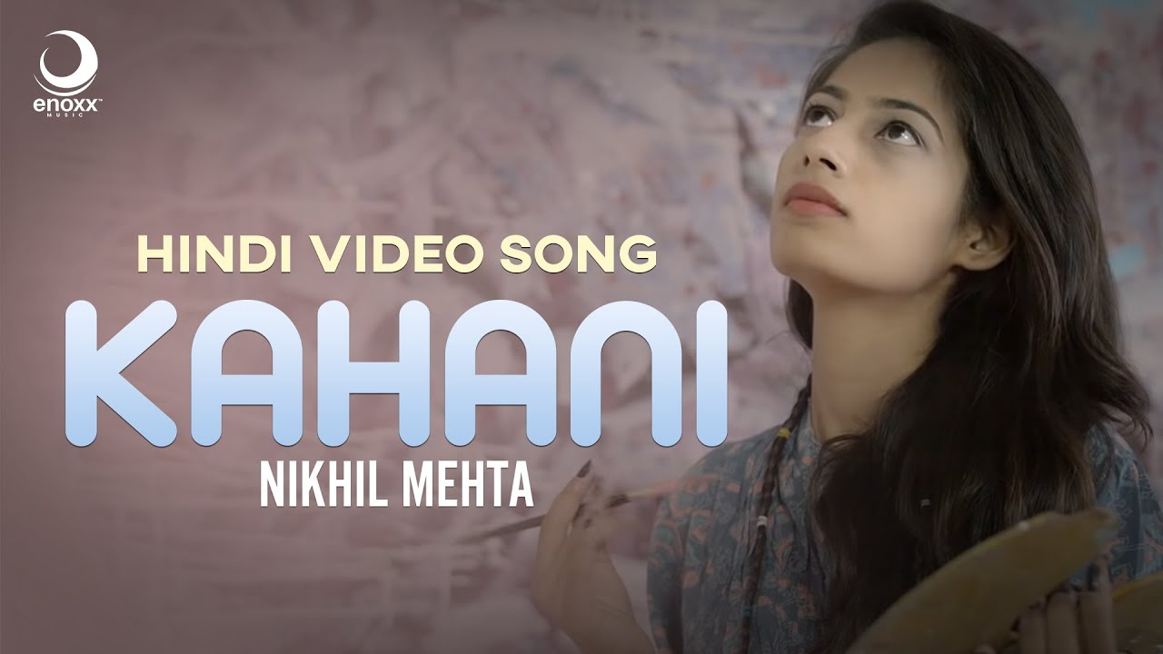 Kahani - Nikhil Mehta | Hindi Song 2018 | Enoxx Music