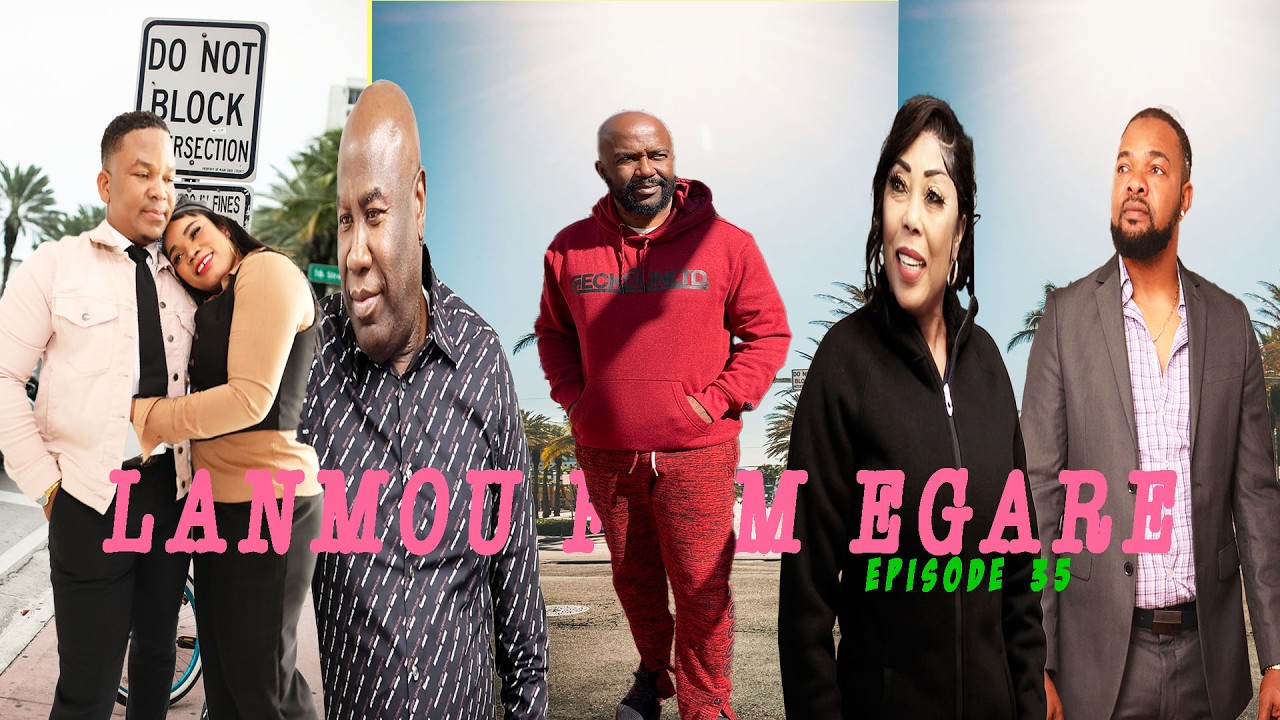 LANMOU FE M EGARE  EPISODE 35  Mini serie 2026  DIRIGE PAR GODNEL LATUS ATIS BILLY