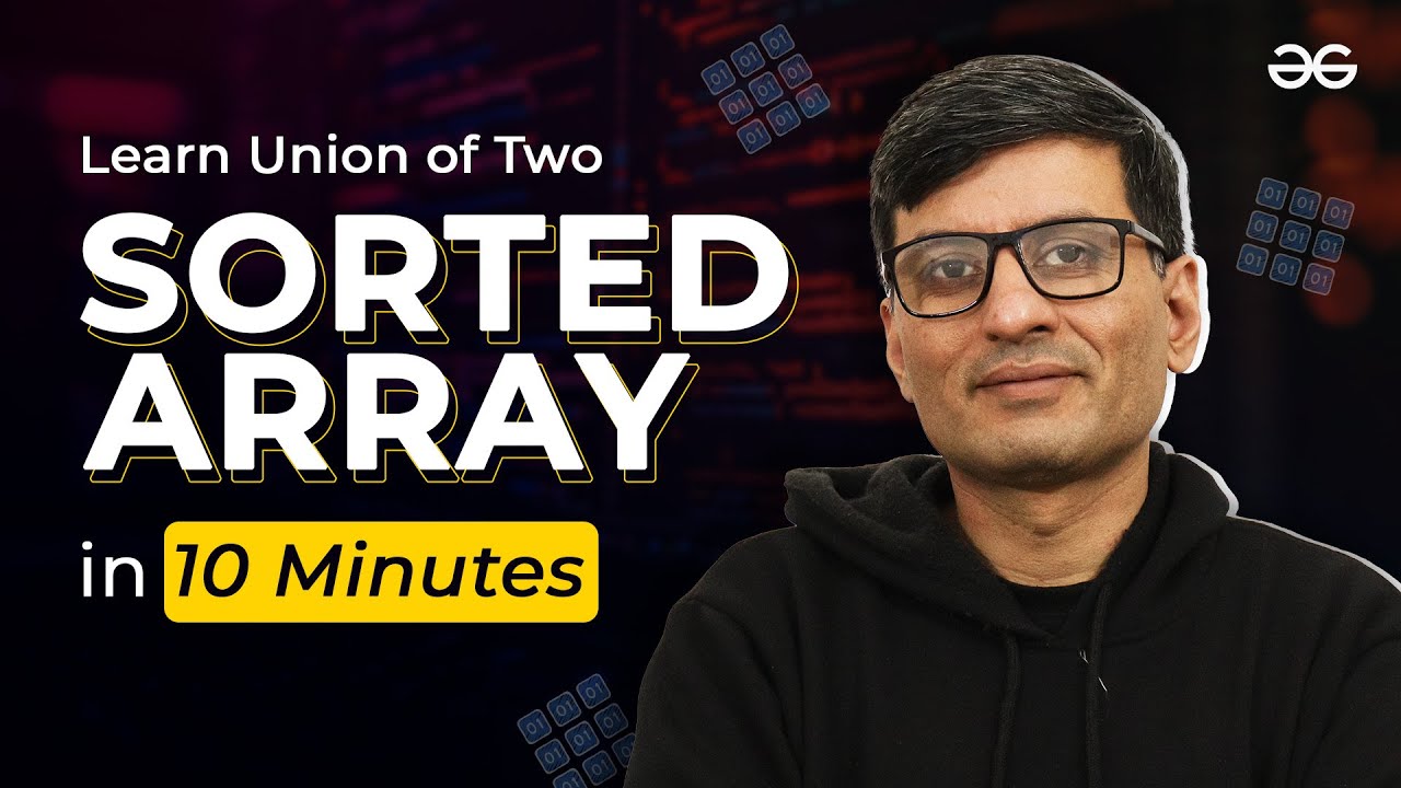 Learn Union Sort in 10 Minutes | Sorting Playlist | GeeksforGeeks