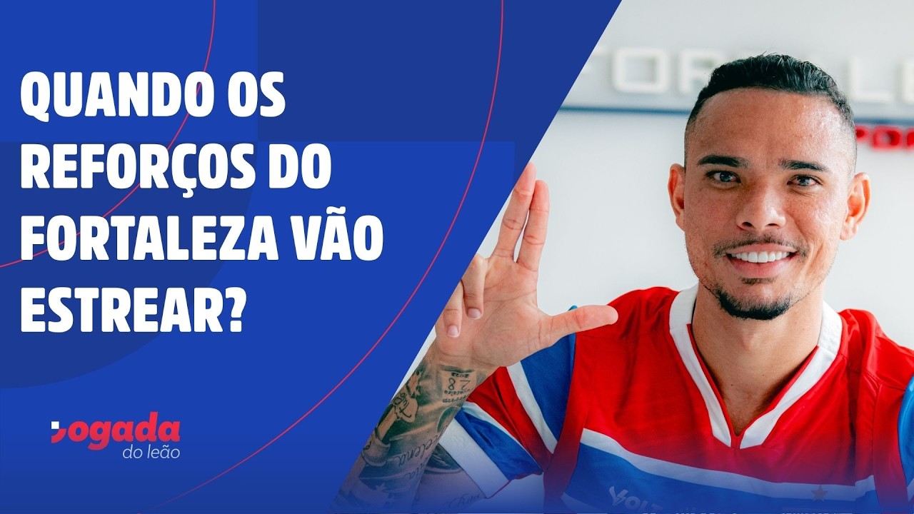 QUANDO OS REFORÇOS DO FORTALEZA VÃO ESTREAR?