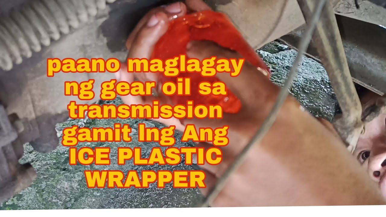 paano maglagay ng gear oil sa transmission gamit lng Ang ICE PLASTIC WRAPPER