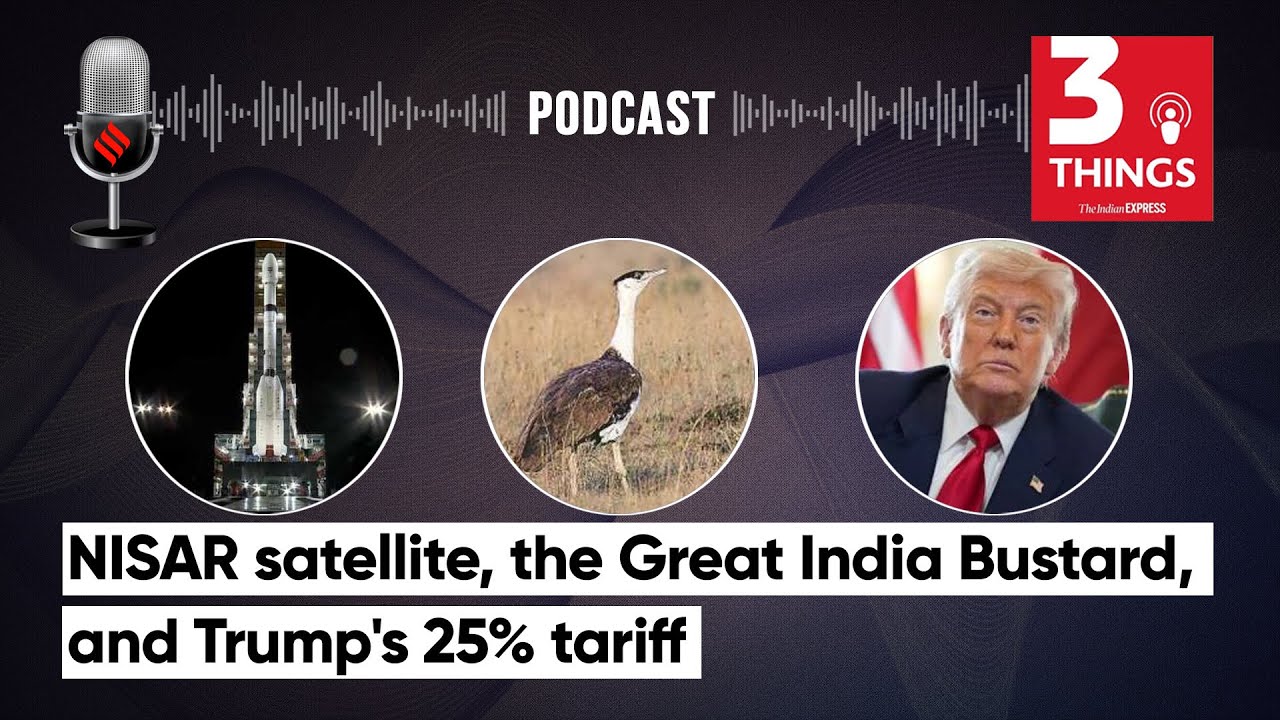NISAR satellite, the Great India Bustard, and Trump's 25% tariff