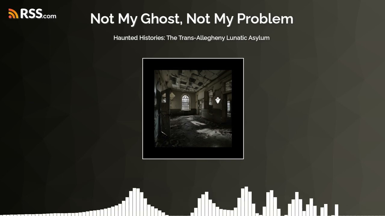 Haunted Histories: The Trans-Allegheny Lunatic Asylum