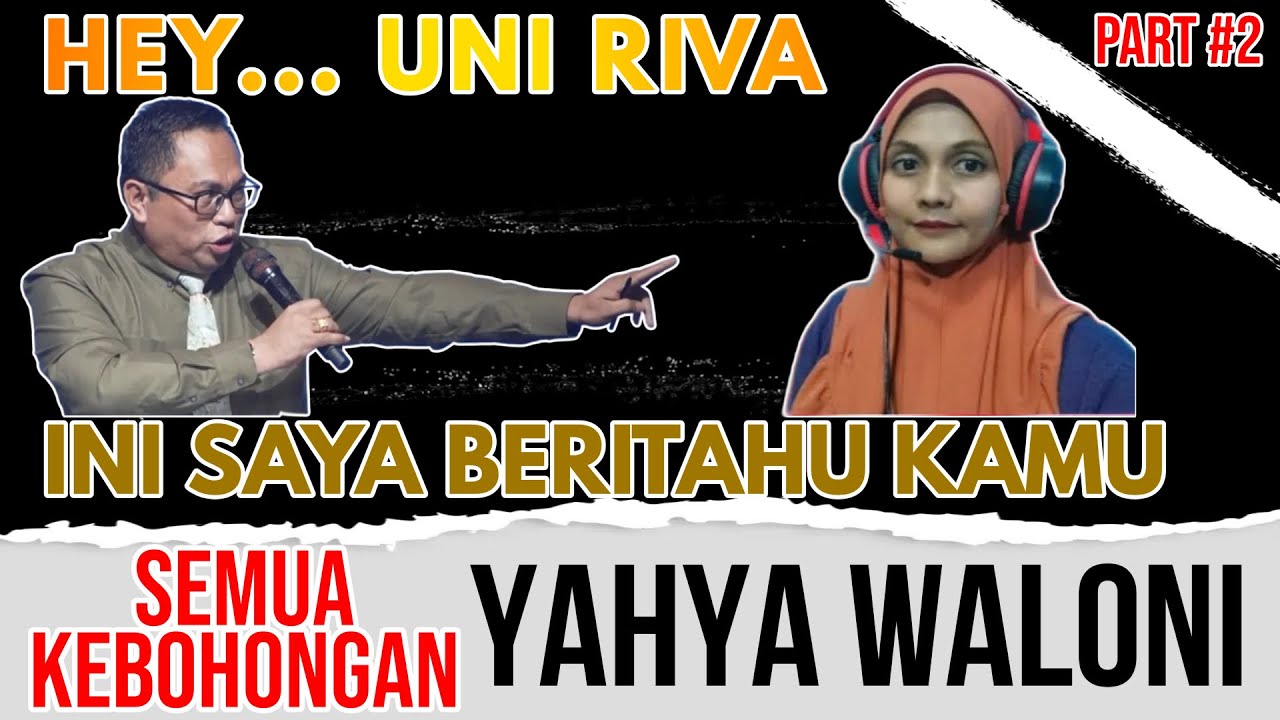 HEY UNI RIVA.., INI SAYA BERITAHU KAMU SEMUA KEBOHONGAN YAHYA WALONI (Part 2) #yahyawaloni #uniriva