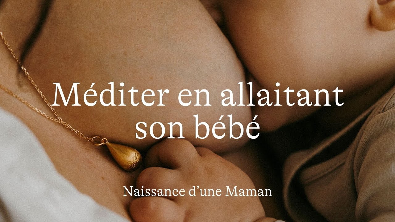 #37 Méditer en allaitant son bébé [Méditation]