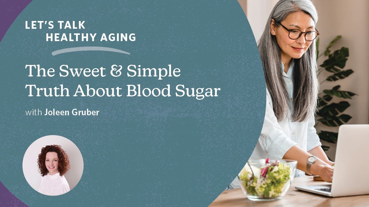 Let's Talk Healthy Aging: The Sweet & Simple Truth About Blood Sugar
