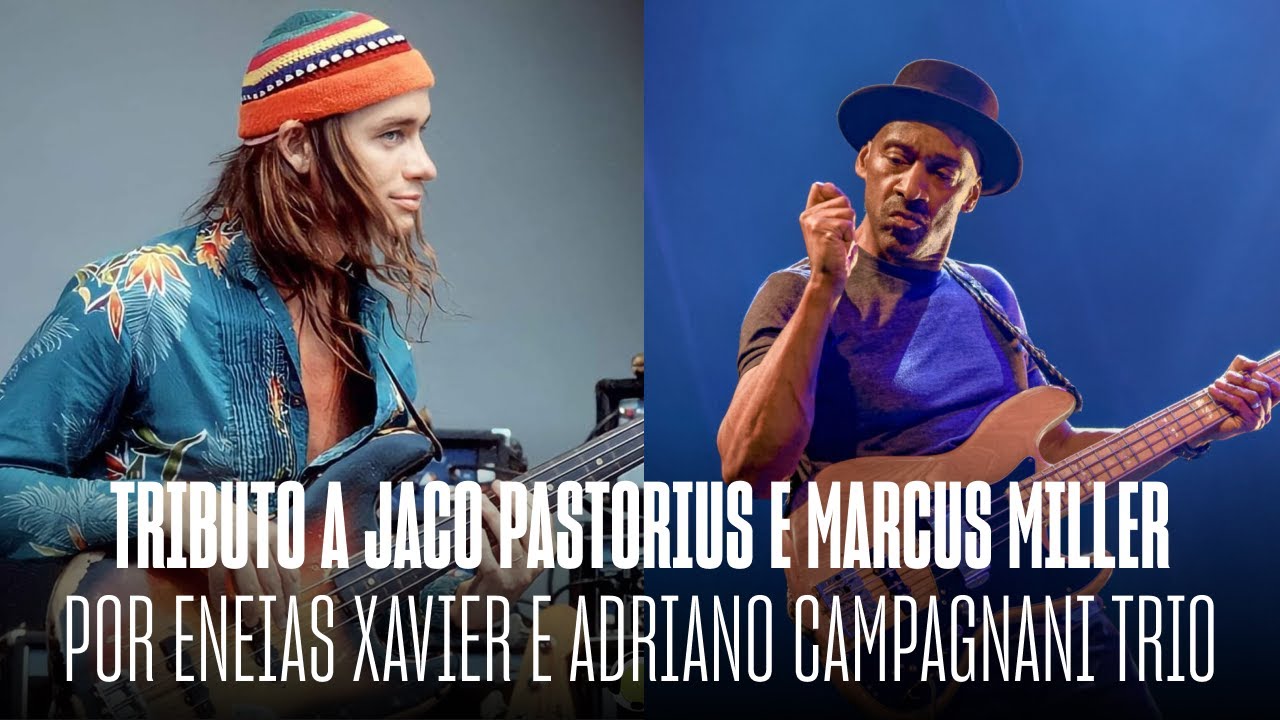 TRIBUTO A JACO PASTORIUS E MARCOS MILLER POR ENEIAS XAVIER E ADRIANO CAMPAGNANI TRIO