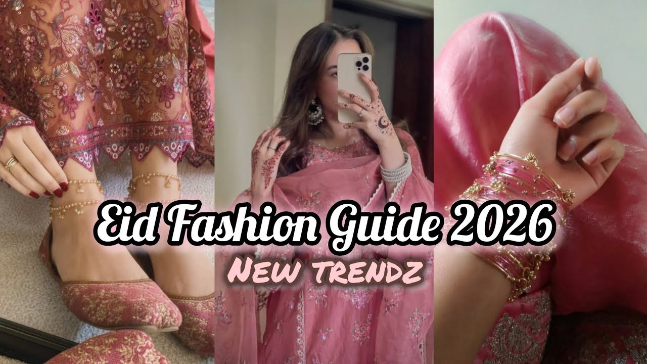 Top Eid Fashion Trends 2026 Every Girl Should Know