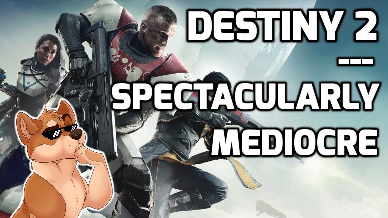 Destiny 2 - Spectacularly Mediocre