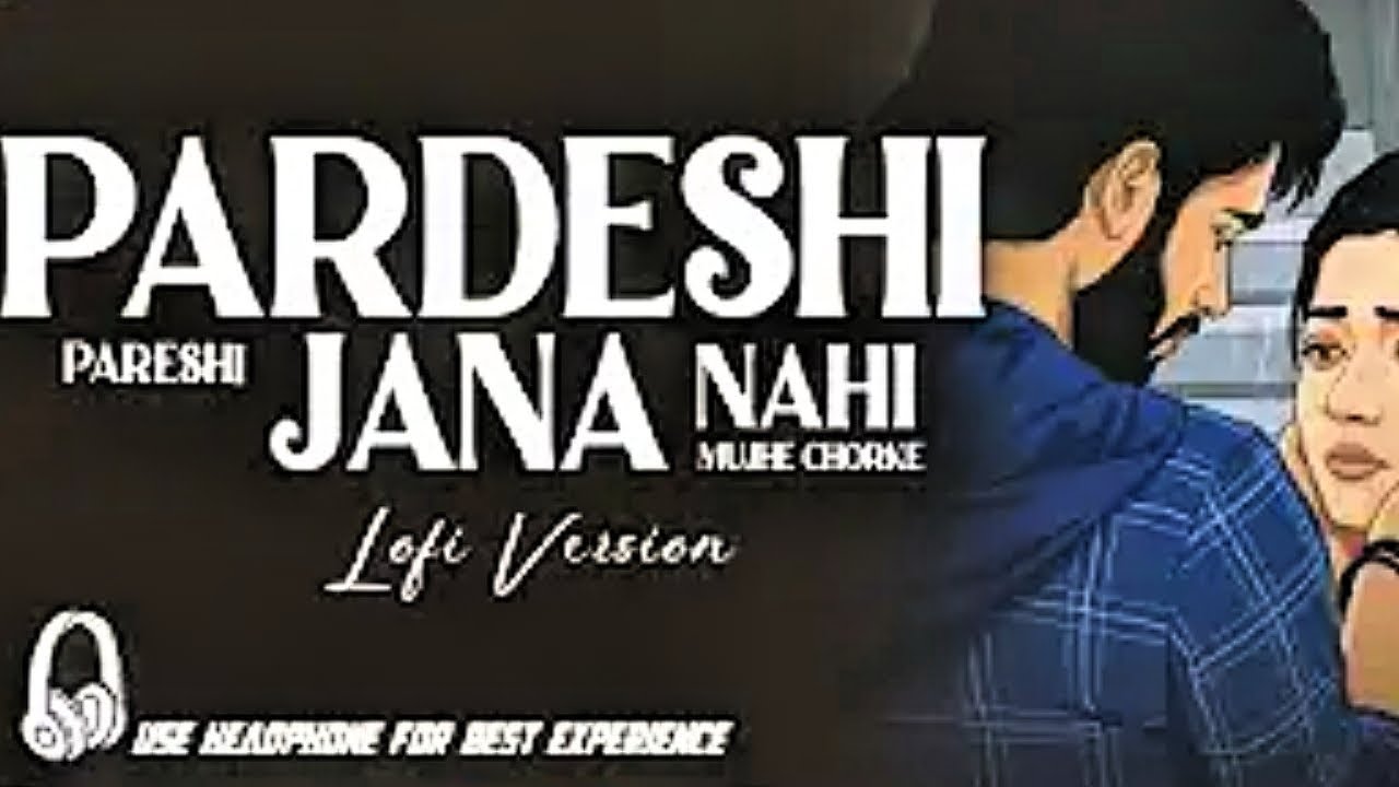 Pardesi Pardesi Jana Nahi || Relaxing Lo- FI Version | मुझे छोड़के दिल तोड़के | Evergreen Sad Lofi Mix