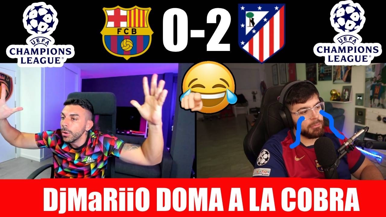 DjMaRiiO DOMA A LA COBRA DESPU&Eacute;S DELBARCELONA 0-2 ATL&Eacute;TICO DE MADRID