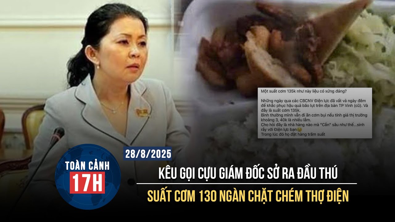 TOÀN CẢNH 17H 28/8: Cựu Giám đốc Sở đang bị truy nã là ai? | Suất cơm 130 ngàn “chặt chém” thợ điện