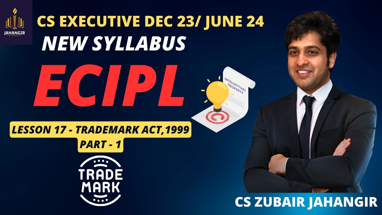 ECIPL | Lesson 17 - Trade Mark Act,1999 | PART 1| CS Executive | New Syllabus | Prof Zubair Jahangir