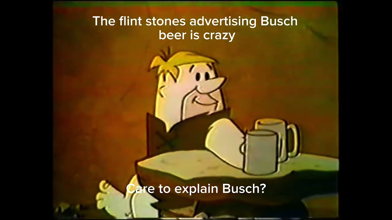 The flint stones advertising beer in the 60s.