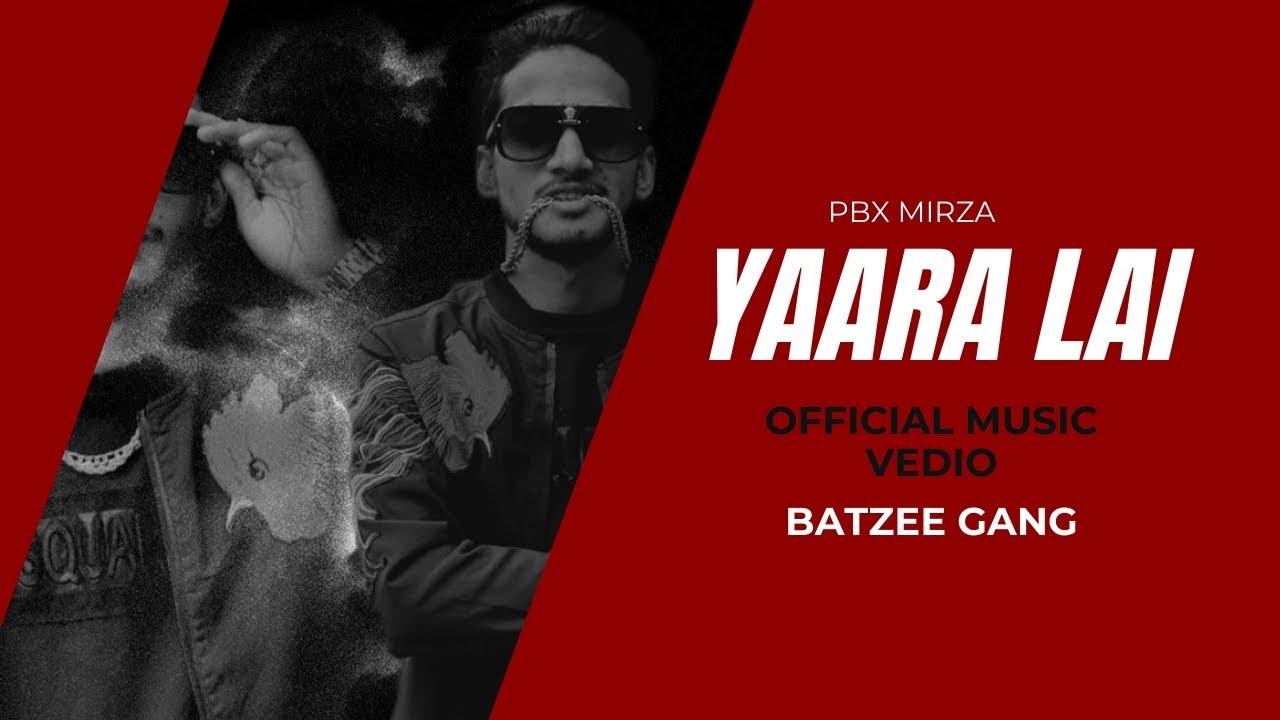 Yaara Lai - Pbx Mirza | Official Video | Batzee Gang