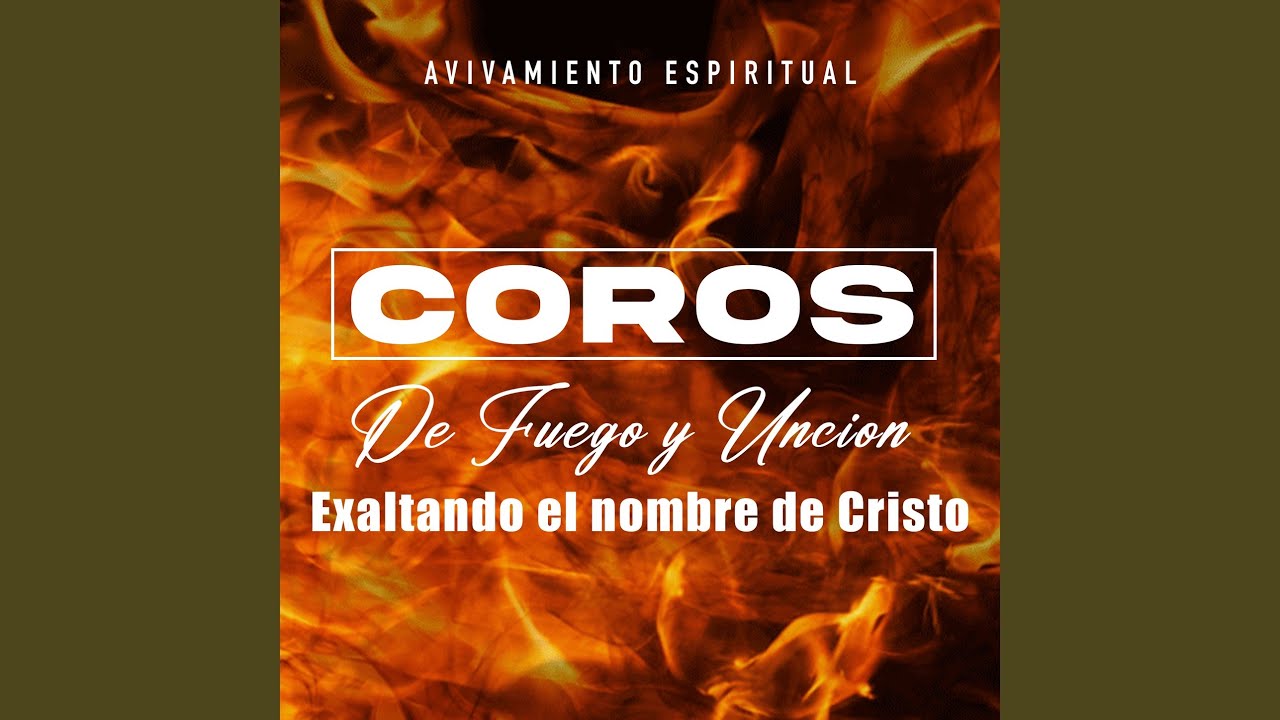 Coros de Fuego y Unción Exaltando el nombre de Cristo