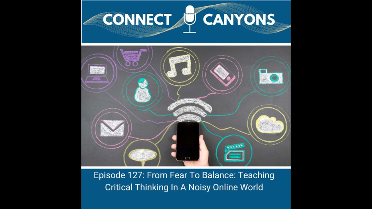 Ep 128: From Fear To Balance: Teaching Critical Thinking In A Noisy Online World