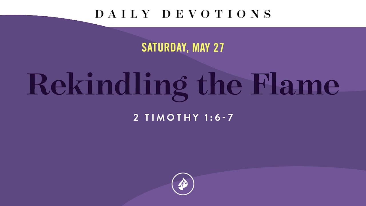 Rekindling the Flame &ndash; Daily Devotional