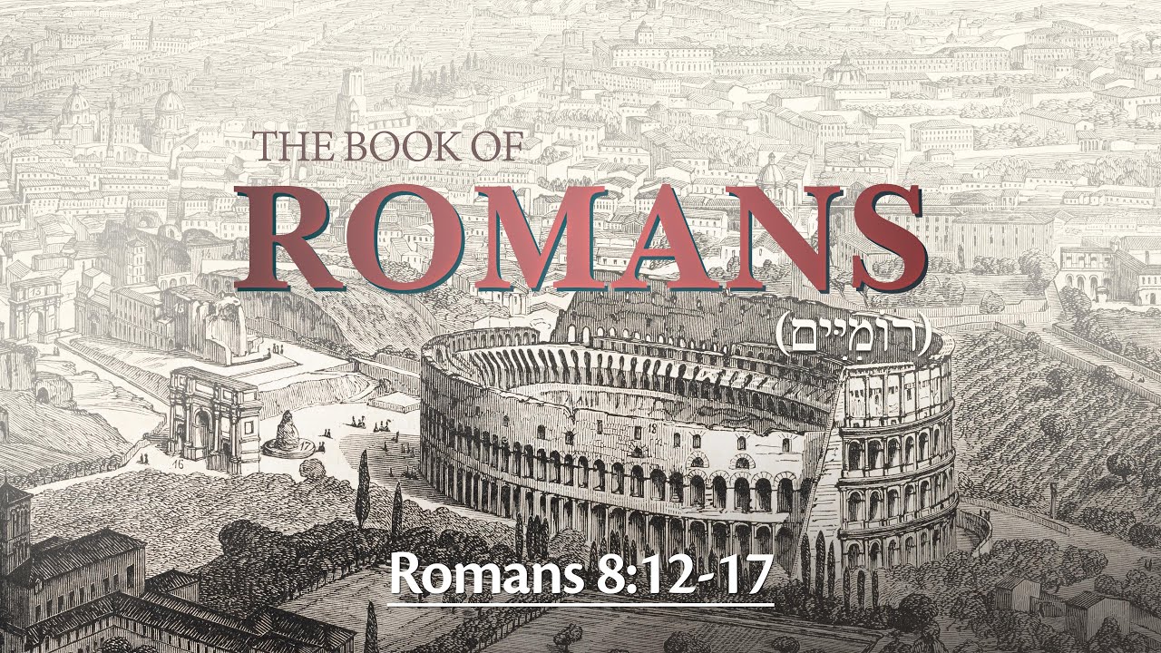Romans 8:12-17 - The Spirit of Adoption: Heirs With the Messiah