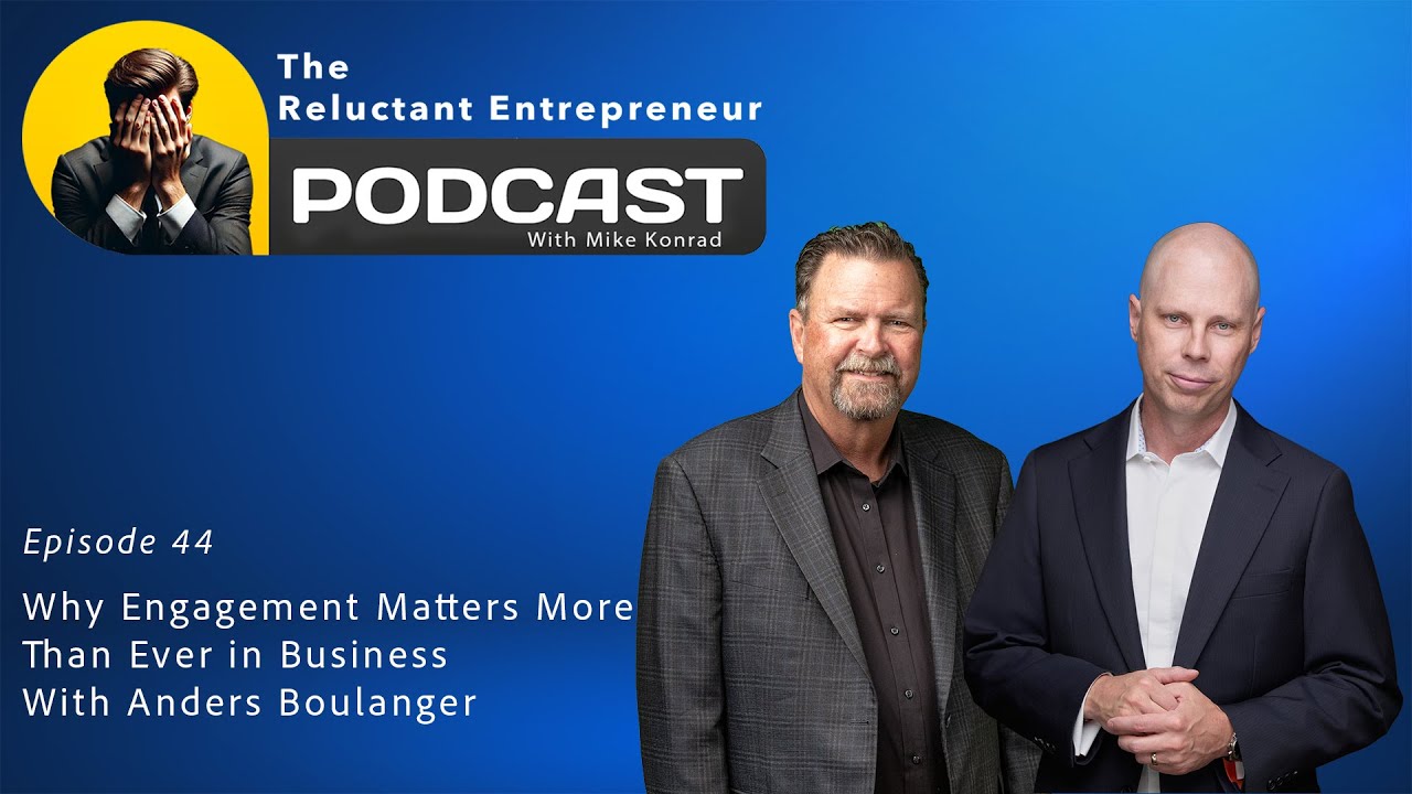 Why Engagement Matters More Than Ever in Business With Anders Boulanger - Episode 44