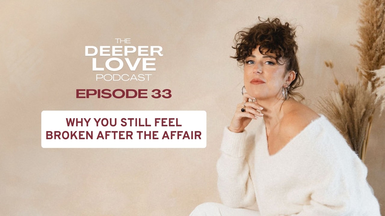 Episode 33 | Why You Still Feel Broken After the Affair