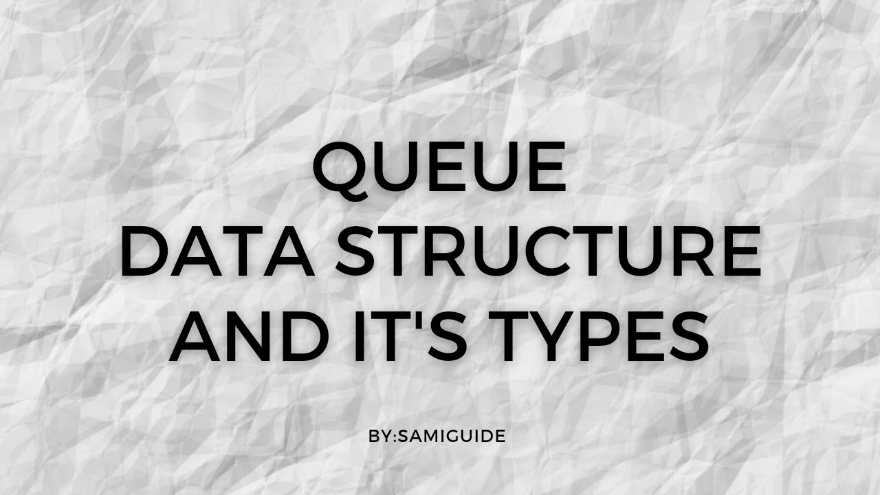 Queue Data Structure And It's Types | SamiGuide