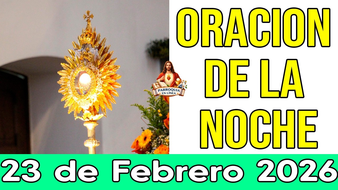 Oración de la noche 23 de febrero de 2026 —si te duele el alma, no te duermas sin decir esta oración